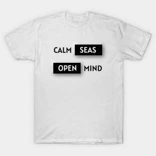 Calm seas, open mind. T-Shirt